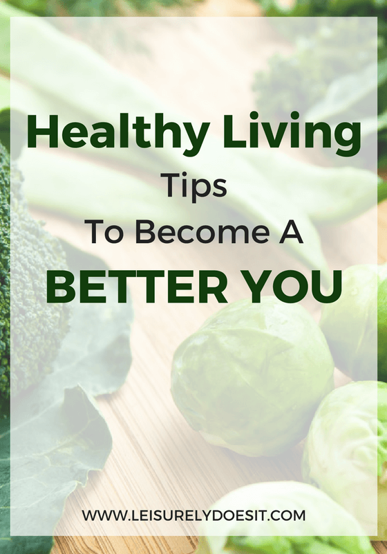 Healthy Living- Tips To Become A Better You