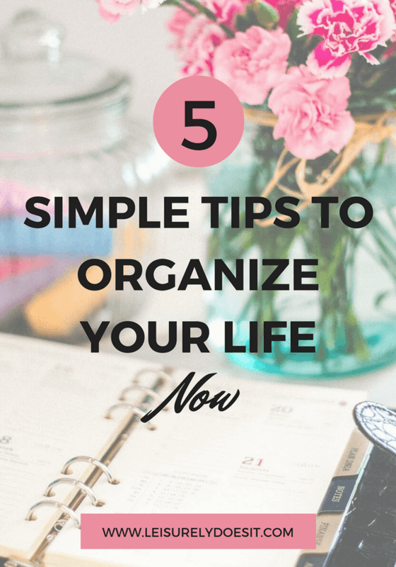 5 Simple Tips To Organize Your Life Now