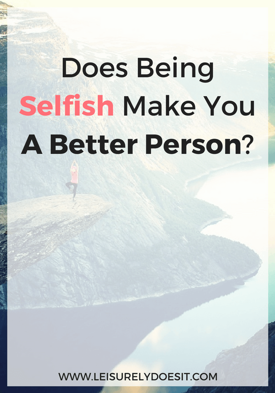 If someone called you selfish, would you take it as a compliment? Believe it or not, being selfish occasionally can actually make you a better person.