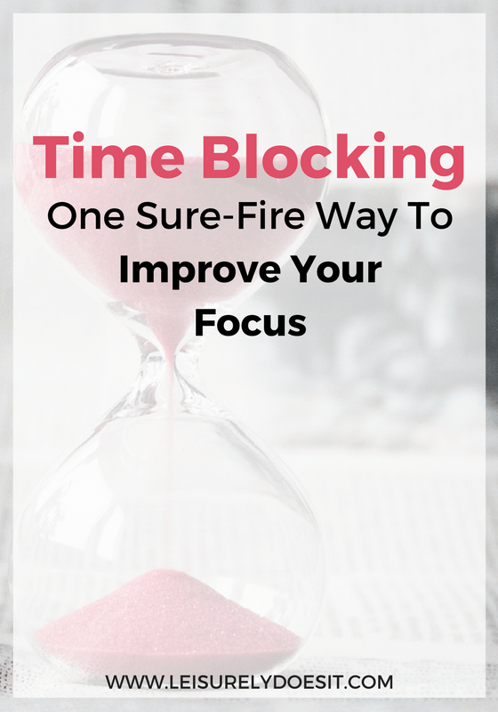 Time Blocking: One Sure-Fire Way To Improve Your Focus