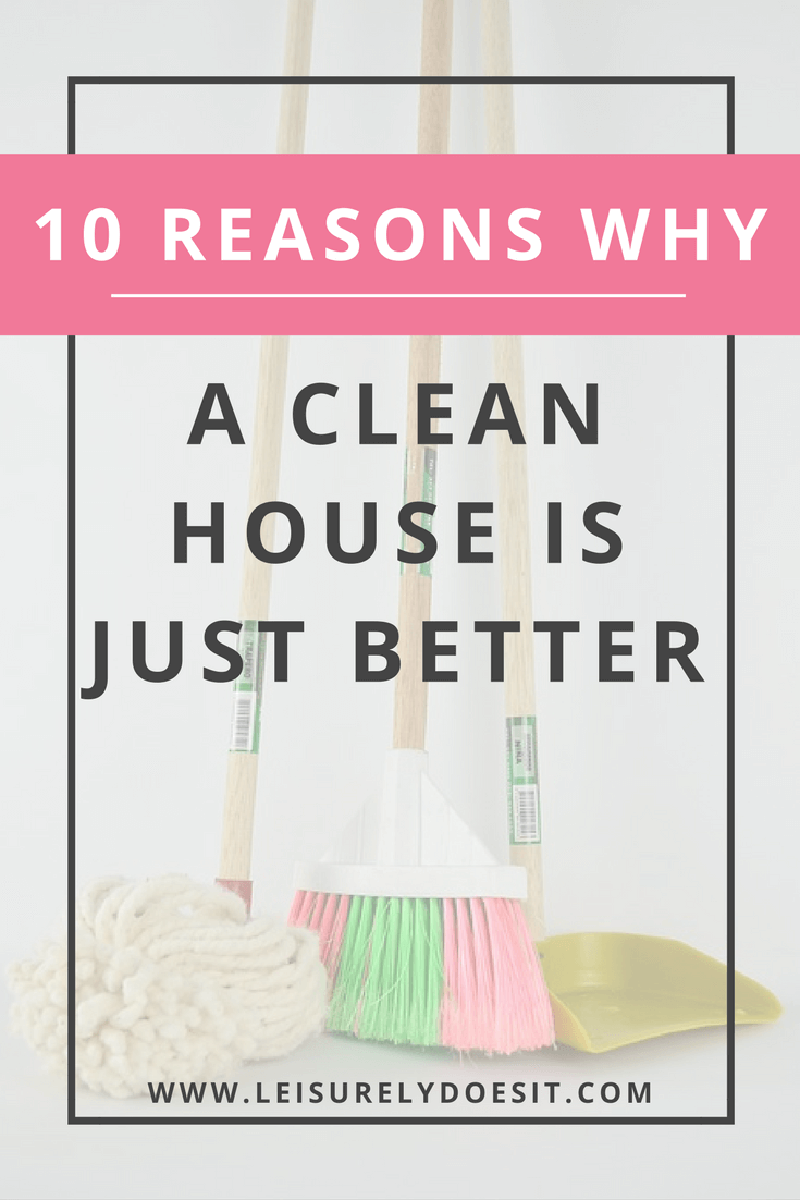 No-one wants to come home to a chaotic messy house at the end of a long day. If you need some inspiration that will help you get motivated to clean, click to see ten reasons why a clean house is just better. #cleaning #cleaningtips 