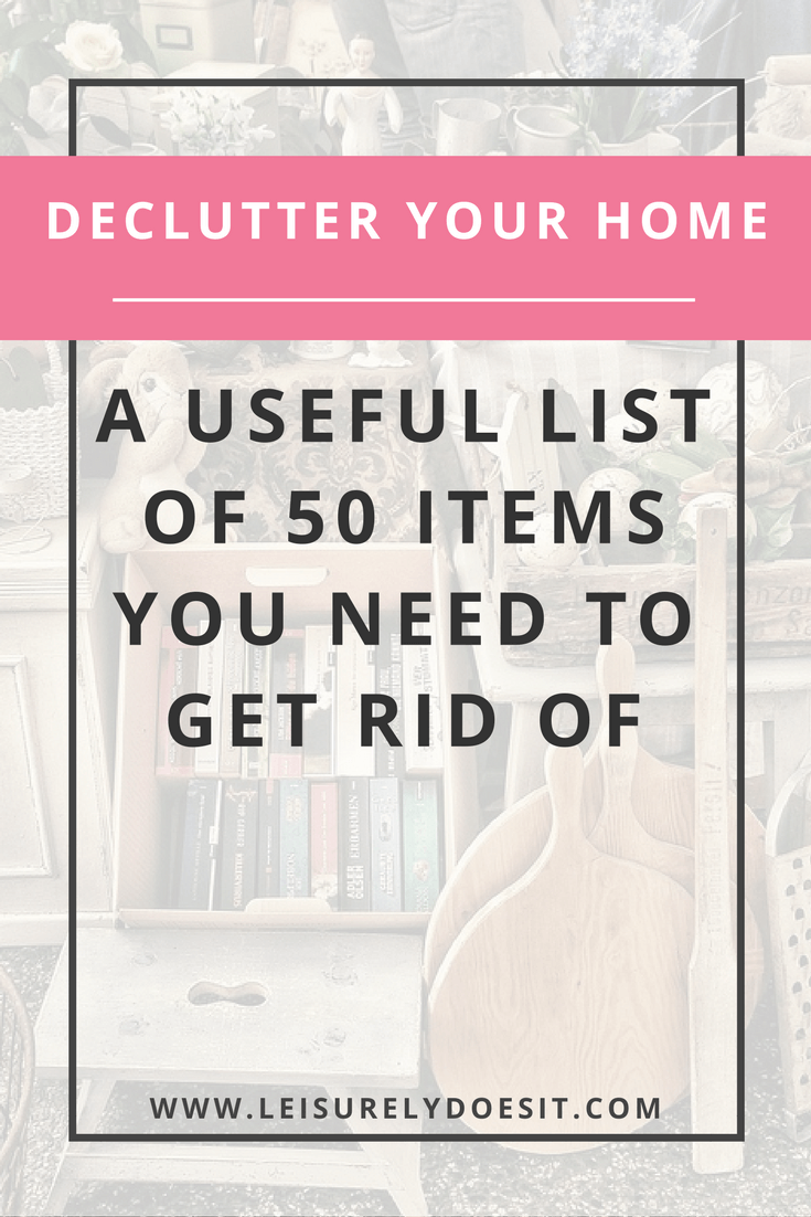 Is it time to declutter and organize your house? If you want a clutter-free home but you don't know where to start, click here to see this list of 50 items to get rid of. via leisurelydoesit.com