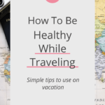 Follow these simple tips to stay healthy while traveling for work or when going on vacations. #traveltips #travel #healthy #vacation