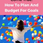 If you have dreams and want to make them come true, read this guide to figure out how you can plan and budget to reach your goals.