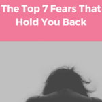 Are you letting one of these top seven fears hold you back? Here's how you can overcome what scares you and create a life you love.