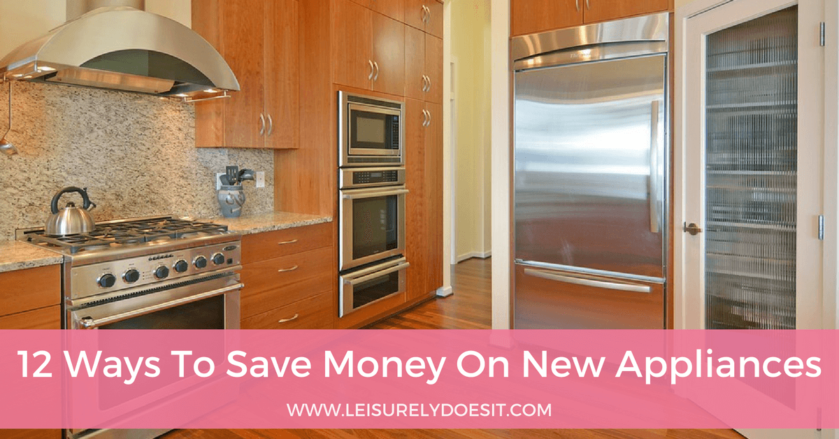 12 Ways To Save Money On New Appliances | Leisurely Does It