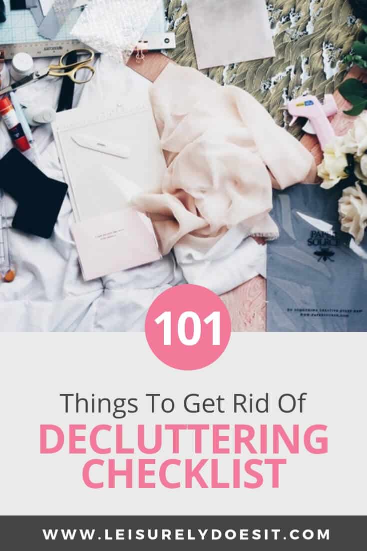 Need a declutter checklist for your messy house? Here'a s free printable with 101 things to get rid of from your home. It will help you to figure out how to organize your bedroom, closet, bathroom, kitchen and all the other spaces at home that are filled with clutter. Organize your life and make decluttering stress-free. #clutter #clutterfree #clutterhelp #cluttercontrol #cluttersolutions #declutter #decluttering #declutterhouse #declutterhelp #leisurelydoesit