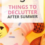 Here's a handy list of things to declutter once summer is over so you don't store clutter in your home.