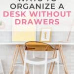 7 Clever Ways To Organize A Desk Without Drawers